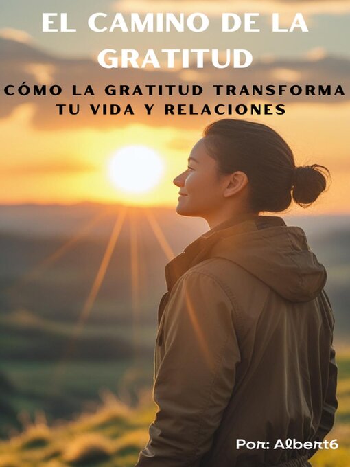 Title details for El Camino de la Gratitud  Cómo la Gratitud Transforma tu Vida y Relaciones by Albert6 - Available
